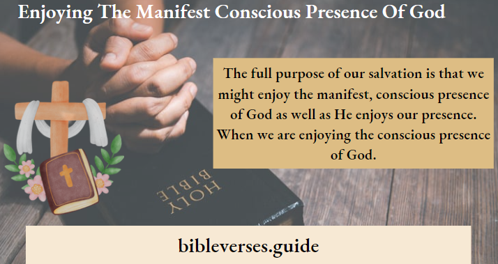 Enjoying The Manifest Conscious Presence Of God