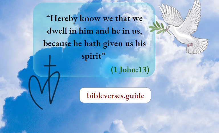 Hereby know we that we dwell in him and he in us, because he hath given us his spirit