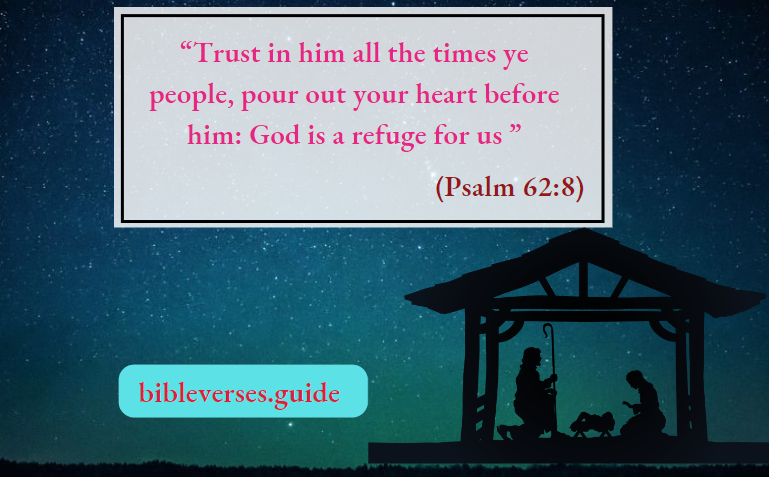 Trust in him all the times ye people, pour out your heart before him God is a refuge for us